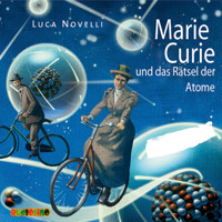 Marie Curie und das Rätsel der Atome - Luca Novelli - Hörbuch