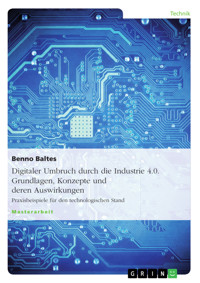 Digitaler Umbruch durch die Industrie 4.0. Grundlagen, Konzepte und deren Auswirkungen - Benno Baltes - E-Book