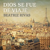 Dios se fue de viaje - Beatriz Rivas - Hörbuch
