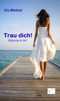 Trau dich! fiducia in te! - Ela Mikfeld - kostenlos E-Book