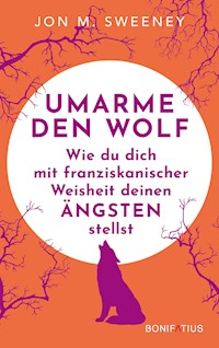 Umarme den Wolf - Jon M. Sweeney - E-Book