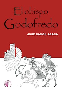 El obispo Godofredo - José Ramón Arana Marcos - E-Book