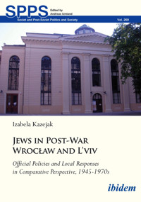 Jews in Post-War Wrocław and L'viv: Official Policies and Local Responses in Comparative Perspective, 1945-1970s - Izabela Kazejak - E-Book