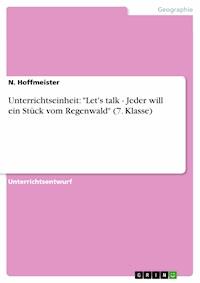 Unterrichtseinheit: "Let's talk - Jeder will ein Stück vom Regenwald" (7. Klasse) - N. Hoffmeister - E-Book