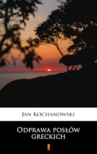 Odprawa posłów greckich - Jan Kochanowski - E-Book