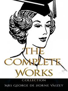 Mrs George de Horne Vaizey: The Complete Works - Mrs. George de Horne Vaizey - E-Book
