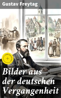 Bilder aus der deutschen Vergangenheit - Gustav Freytag - E-Book