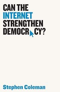 Can The Internet Strengthen Democracy? - Stephen Coleman - E-Book