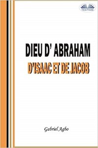 Dieu D'Abraham, D'Isaac Et De Jacob - Gabriel Agbo - E-Book