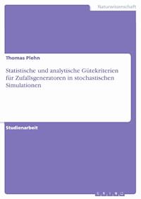 Statistische und analytische Gütekriterien für Zufallsgeneratoren in stochastischen Simulationen - Thomas Plehn - E-Book