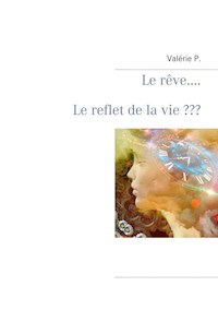 Le rêve.....        Le reflet de la vie ??? - Valérie P. - E-Book
