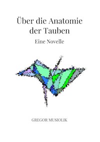Über die Anatomie der Tauben - Gregor Musiolik - E-Book