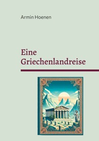 Eine Griechenlandreise - Armin Hoenen - E-Book