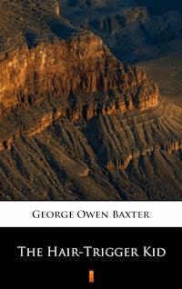 The Hair-Trigger Kid - George Owen Baxter - E-Book