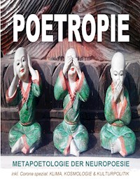 Poetropie - Metapoetologie der Neuropoesie inkl. Corona Spezial zu Klima, Kosmologie & Kulturpolitik - Tom De Toys - E-Book