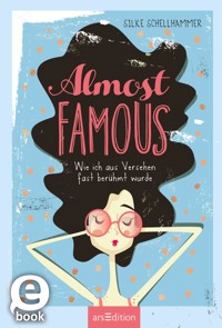 Almost famous – Wie ich aus Versehen fast berühmt wurde - Silke Schellhammer - E-Book