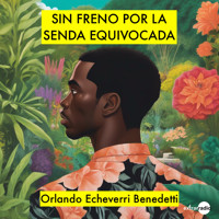 Sin freno por la senda equivocada (Completo) - Orlando Echeverri Benedetti - Hörbuch