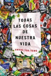 Todas las cosas de nuestra vida - Sok-yong Hwang - E-Book