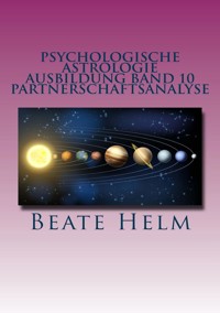 Psychologische Astrologie - Ausbildung Band 10: Partnerschaftsanalyse - Beate Helm - E-Book