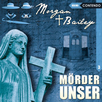 Morgan & Bailey, Folge 3: Mörder unser - Markus Topf - Hörbuch
