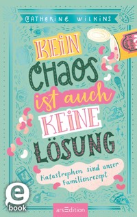 Kein Chaos ist auch keine Lösung – Katastrophen sind unser Familienrezept (Kein Chaos ist auch keine Lösung 2) - Catherine Wilkins - E-Book