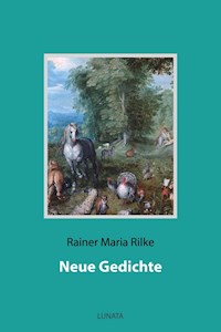 Neue Gedichte - Rainer Maria Rilke - E-Book