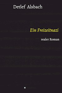 Ein Freizeitnazi - Detlef Alsbach - E-Book