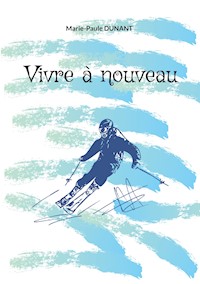Vivre à nouveau - Marie-Paule Dunant - E-Book