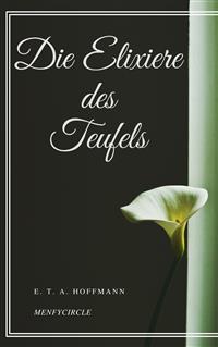 Die Elixiere des Teufels - E. T. A. Hoffmann - E-Book