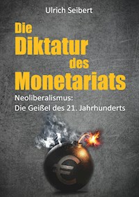 Die Diktatur des Monetariats - Ulrich Seibert - E-Book