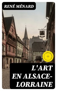 L'Art en Alsace-Lorraine - René Ménard - E-Book