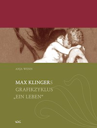 Max Klingers Grafikzyklus "Ein Leben" - Anja Wenn - E-Book