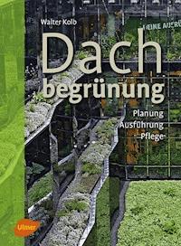 Dachbegrünung - Walter Kolb - E-Book