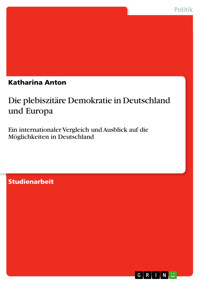 Die plebiszitäre Demokratie in Deutschland und Europa - Katharina Anton - E-Book