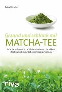 Gesund und schlank mit Matcha-Tee - Petra Hirscher - E-Book