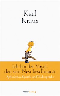Karl Kraus: Ich bin der Vogel, den sein Nest beschmutzt - Karl Kraus - E-Book