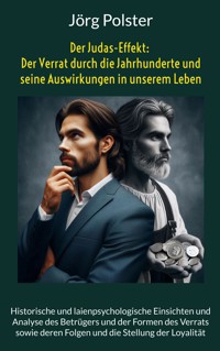 Der Judas-Effekt: Der Verrat durch die Jahrhunderte und seine Auswirkungen in unserem Leben - Jörg Polster - E-Book