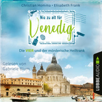Nie zu alt für Venedig - Die VIER - Die VIER und der mörderische Heiltrank, Teil 2 (Ungekürzt) - Christian Homma - Hörbuch