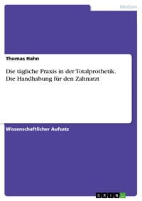 Die tägliche Praxis in der Totalprothetik. Die Handhabung für den Zahnarzt - Thomas Hahn - E-Book