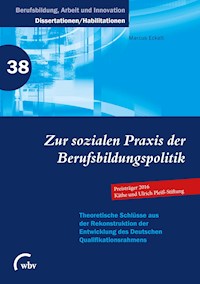 Zur sozialen Praxis der Berufsbildungspolitik - Marcus Eckelt - kostenlos E-Book