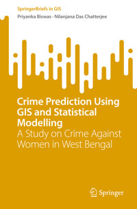 Crime Prediction Using GIS and Statistical Modelling - Priyanka Biswas - E-Book