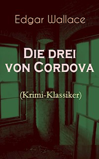 Die drei von Cordova (Krimi-Klassiker) - Edgar Wallace - E-Book