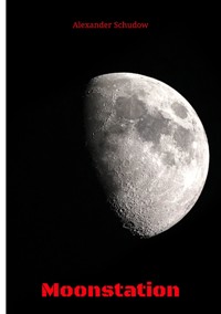 Moonstation - Alexander Schudow - E-Book