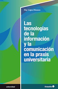 Las tecnologías de la información y la comunicación en la praxis universitaria - Eloy López Meneses - E-Book