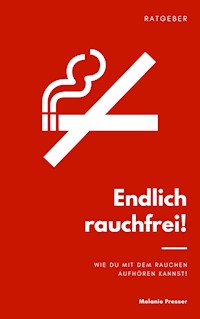 Endlich rauchfrei! - Melanie Presser - E-Book