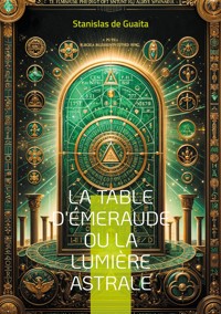 La table d'Émeraude ou La lumière astrale - Stanislas de Guaita - E-Book