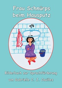 Frau Schnürpf beim Hausputz - Gabrielle C. J. Couillez - E-Book