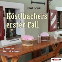 Köstlbachers erster Fall - Paul Fenzl - Hörbuch