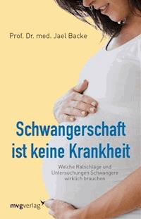 Schwangerschaft ist keine Krankheit - Jael Backe - E-Book