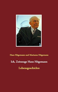 Ich, Zeitzeuge Hans Högemann - Hans Högemann - E-Book
